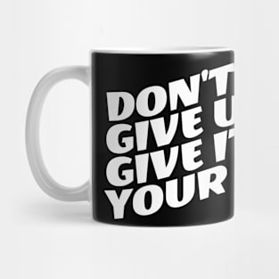 Don't Give Up Give It Your All Mug